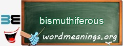 WordMeaning blackboard for bismuthiferous